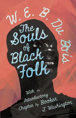 The Souls of Black Folk: Z rozdziałem wprowadzającym autorstwa Bookera T. Washingtona - The Souls of Black Folk: With an Introductory Chapter by Booker T. Washington