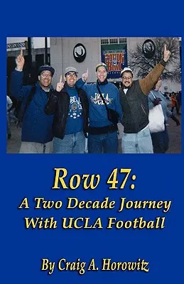 Wiersz 47: Dwudziestoletnia podróż z futbolem UCLA - Row 47: A Two Decade Journey with UCLA Football