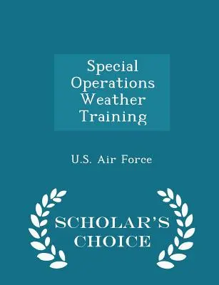 Trening pogodowy w operacjach specjalnych - wydanie Scholar's Choice - Special Operations Weather Training - Scholar's Choice Edition