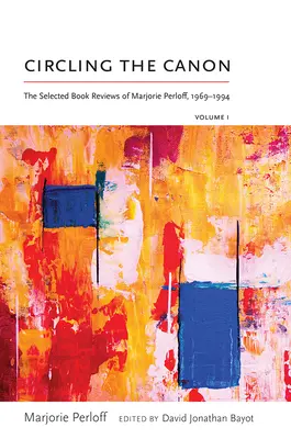 Circling the Canon, tom I: Wybrane recenzje książek Marjorie Perloff, 1969-1994 - Circling the Canon, Volume I: The Selected Book Reviews of Marjorie Perloff, 1969-1994