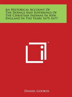 Historyczny opis poczynań i cierpień chrześcijańskich Indian w Nowej Anglii w latach 1675-1677 - An Historical Account Of The Doings And Sufferings Of The Christian Indians In New England In The Years 1675-1677