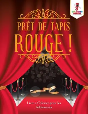 Prt de Tapis Rouge!: Livre a Colorier pour les Adolescents - Prt de Tapis Rouge&nbsp;!: Livre a Colorier pour les Adolescents