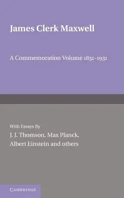 James Clerk Maxwell: Tom upamiętniający 1831-1931 - James Clerk Maxwell: A Commemoration Volume 1831-1931