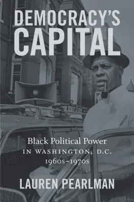 Stolica demokracji: Czarna siła polityczna w Waszyngtonie, lata 1960-1970 - Democracy's Capital: Black Political Power in Washington, D.C., 1960s-1970s