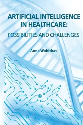 Sztuczna inteligencja w opiece zdrowotnej: możliwości i wyzwania - Artificial Intelligence in Healthcare: possibilities and challenges