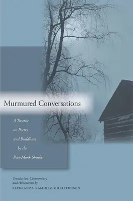 Szeptane rozmowy: Traktat o poezji i buddyzmie autorstwa poety-mnicha Shinkei - Murmured Conversations: A Treatise on Poetry and Buddhism by the Poet-Monk Shinkei