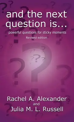 A następne pytanie brzmi - Potężne pytania na trudne chwile (wydanie poprawione) - And the Next Question Is - Powerful Questions for Sticky Moments (Revised Edition)