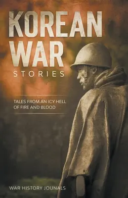 Koreańskie opowieści wojenne: Opowieści z piekła ognia i krwi - Korean War Stories: Tales from an Icy Hell of Fire and Blood