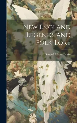 Legendy i wiedza ludowa Nowej Anglii - New England Legends and Folk-Lore