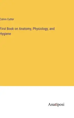Pierwsza książka o anatomii, fizjologii i higienie - First Book on Anatomy, Physiology, and Hygiene