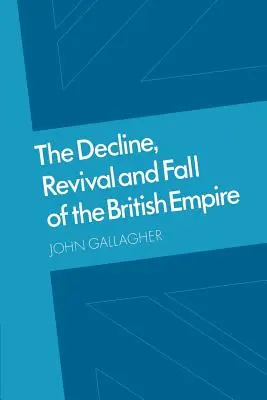 Schyłek, odrodzenie i upadek imperium brytyjskiego: Wykłady Forda i inne eseje - The Decline, Revival and Fall of the British Empire: The Ford Lectures and Other Essays