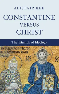 Konstantyn kontra Chrystus - Constantine versus Christ