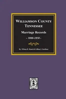 Akta małżeństw hrabstwa Williamson w stanie Tennessee, 1800-1850. - Williamson County, Tennessee Marriage Records, 1800-1850.