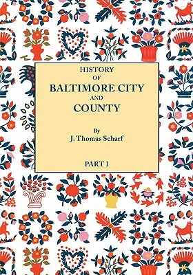 History of Baltimore City and County from the Earliest Period to the Present Day [1881]: W tym szkice biograficzne ich reprezentatywnych ludzi. - History of Baltimore City and County from the Earliest Period to the Present Day [1881]: Including Biographical Sketches of Their Representative Men.