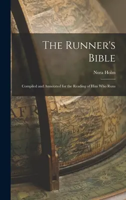 Biblia biegacza: Zebrane i opatrzone przypisami do czytania dla tych, którzy biegają - The Runner's Bible: Compiled and Annotated for the Reading of him who Runs