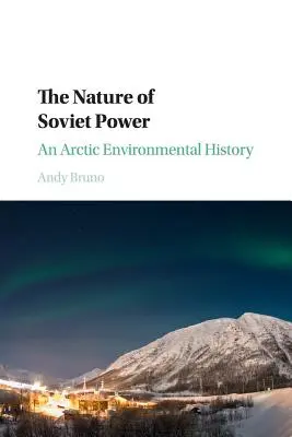 Natura władzy radzieckiej: Historia środowiska Arktyki - The Nature of Soviet Power: An Arctic Environmental History