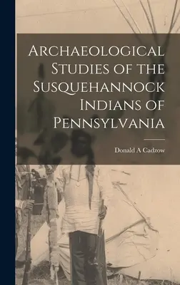 Badania archeologiczne nad Indianami Susquehannock w Pensylwanii - Archaeological Studies of the Susquehannock Indians of Pennsylvania