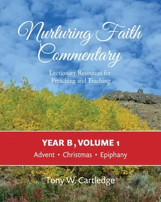 Nurturing Faith Commentary, Year B, Volume 1: Lectionary Resources for Kaznodziejstwo i Nauczanie: Adwent, Boże Narodzenie, Epifania - Nurturing Faith Commentary, Year B, Volume 1: Lectionary Resources for Preaching and Teaching: Advent, Christmas, Epiphany