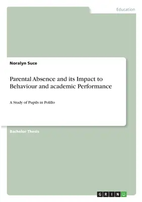 Nieobecność rodziców i jej wpływ na zachowanie i wyniki w nauce: Badanie uczniów w Polillo - Parental Absence and its Impact to Behaviour and academic Performance: A Study of Pupils in Polillo