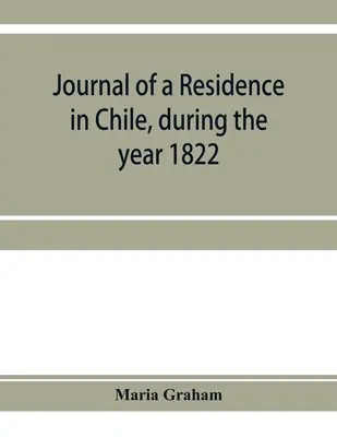 Dziennik pobytu w Chile w roku 1822: i podróż z Chile do Brazylii w 1823 roku - Journal of a residence in Chile, during the year 1822: and a voyage from Chile to Brazil in 1823