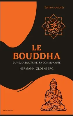 Le Bouddha: sa vie, sa doctrine, sa communaut (wydanie anglojęzyczne) - Le Bouddha: sa vie, sa doctrine, sa communaut (dition annote)