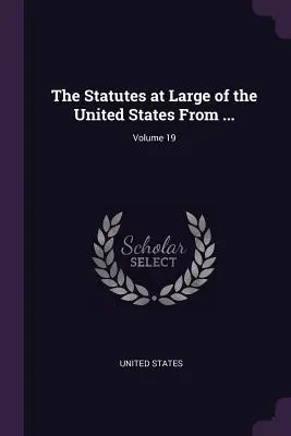 The Statutes at Large of the United States From ...; Tom 19 - The Statutes at Large of the United States From ...; Volume 19