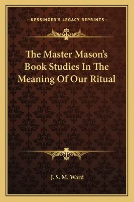 Książka Mistrza Masonerii - Studia nad znaczeniem naszego rytuału - The Master Mason's Book Studies In The Meaning Of Our Ritual