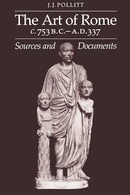 Sztuka Rzymu w latach 753 p.n.e. - 337 n.e.: źródła i dokumenty - Art of Rome, C. 753 B.C.-A.D. 337: Sources and Documents