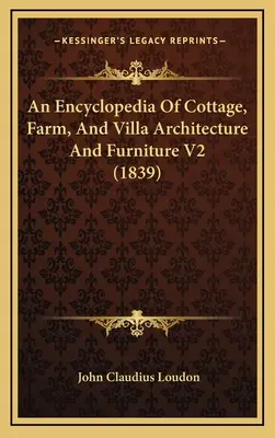 Encyklopedia architektury domków, gospodarstw i willi oraz mebli V2 (1839) - An Encyclopedia Of Cottage, Farm, And Villa Architecture And Furniture V2 (1839)