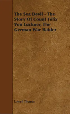 Diabeł morski - historia niemieckiego najeźdźcy wojennego hrabiego Felixa von Lucknera - The Sea Devil - The Story Of Count Felix Von Luckner, The German War Raider