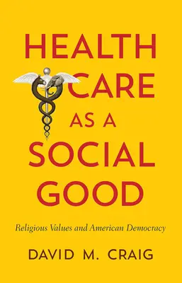 Opieka zdrowotna jako dobro społeczne: Wartości religijne i amerykańska demokracja - Health Care as a Social Good: Religious Values and American Democracy