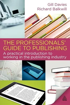 The Professionals' Guide to Publishing: Praktyczne wprowadzenie do pracy w branży wydawniczej - The Professionals' Guide to Publishing: A Practical Introduction to Working in the Publishing Industry