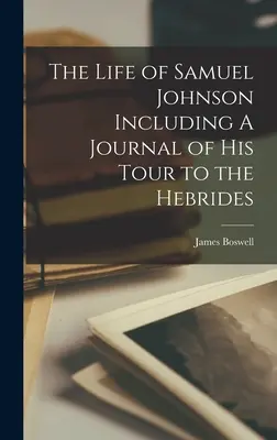 Życie Samuela Johnsona, w tym dziennik jego podróży na Hebrydy - The Life of Samuel Johnson Including A Journal of his Tour to the Hebrides