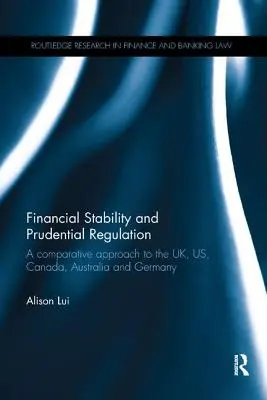 Stabilność finansowa i regulacja ostrożnościowa: Podejście porównawcze do Wielkiej Brytanii, Stanów Zjednoczonych, Kanady, Australii i Niemiec - Financial Stability and Prudential Regulation: A Comparative Approach to the UK, US, Canada, Australia and Germany