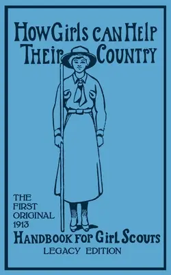 Jak dziewczęta mogą pomóc swojemu krajowi (Legacy Edition): The First Original 1913 Handbook For Girl Scouts (Hoxie Walter John (W J. ).) - How Girls Can Help Their Country (Legacy Edition): The First Original 1913 Handbook For Girl Scouts (Hoxie Walter John (W J. ).)