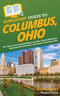 Przewodnik HowExpert po Columbus, Ohio: 101+ wskazówek, jak poznać historię i kulturę, atrakcje turystyczne, rozrywkę, scenę gastronomiczną i wydarzenia w Columbus - HowExpert Guide to Columbus, Ohio: 101+ Tips to Learn about the History & Culture, Tourist Attractions, Entertainment, Food Scene, and Events in Colum