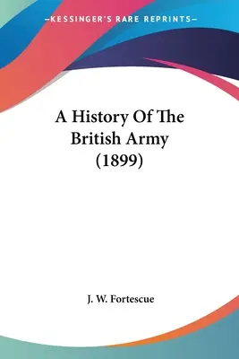 Historia armii brytyjskiej (1899) - A History Of The British Army (1899)