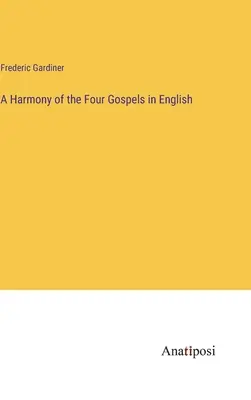 Harmonia czterech Ewangelii w języku angielskim - A Harmony of the Four Gospels in English