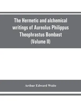 Hermetyczne i alchemiczne pisma Aureolusa Philippusa Theophrastusa Bombasta z Hohenheim, zwanego Paracelsusem Wielkim (tom II) Hermetic Medici - The Hermetic and alchemical writings of Aureolus Philippus Theophrastus Bombast, of Hohenheim, called Paracelsus the Great (Volume II) Hermetic Medici