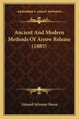 Starożytne i nowoczesne metody wypuszczania strzał (1885) - Ancient And Modern Methods Of Arrow Release (1885)