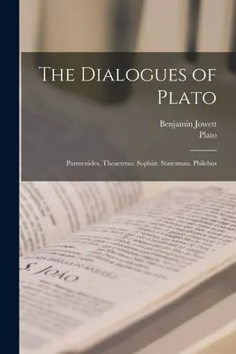 Dialogi Platona: Parmenides. Tezeusz. Sofista. Mąż stanu. Philebus - The Dialogues of Plato: Parmenides. Theaetetus. Sophist. Statesman. Philebus