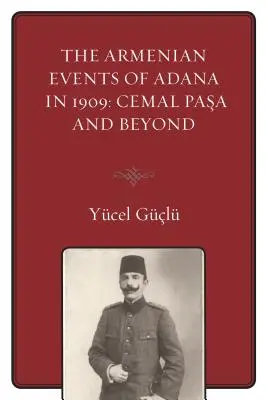 Wydarzenia ormiańskie w Adanie w 1909 roku: Cemal Pasa And Beyond - The Armenian Events Of Adana In 1909: Cemal Pasa And Beyond