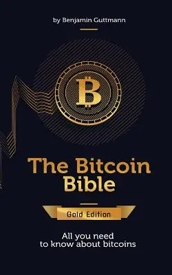 Bitcoin Bible Gold Edition: Wszystko, co musisz wiedzieć o bitcoinach i nie tylko - The Bitcoin Bible Gold Edition: All you need to know about bitcoins and more