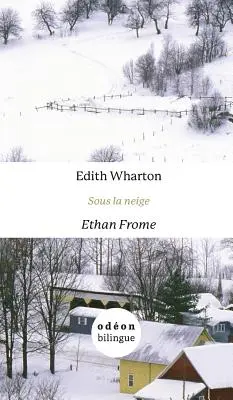 Ethan Frome / Sous la neige: Angielsko-francuska strona po stronie - Ethan Frome / Sous la neige: English-French Side-by-Side