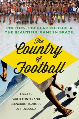 Kraj piłki nożnej: Polityka, kultura popularna i piękna gra w Brazylii - The Country of Football: Politics, Popular Culture, & the Beautiful Game in Brazil