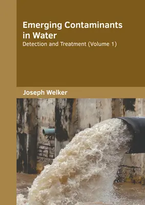 Pojawiające się zanieczyszczenia w wodzie: Wykrywanie i oczyszczanie (tom 1) - Emerging Contaminants in Water: Detection and Treatment (Volume 1)