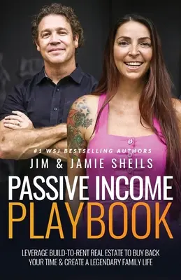 Podręcznik dochodu pasywnego: Leverage Build-To-Rent Real Estate, aby odkupić swój czas i stworzyć legendarne życie rodzinne - Passive Income Playbook: Leverage Build-To-Rent Real Estate to Buy Back Your Time & Create a Legendary Family Life