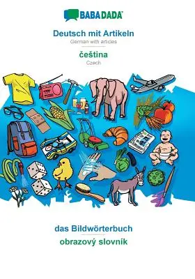 BABADADA, Deutsch mit Artikeln - čestina, das Bildwrterbuch - obrazov slovnk: Niemiecki z artykułami - Czeski, słownik wizualny - BABADADA, Deutsch mit Artikeln - čestina, das Bildwrterbuch - obrazov slovnk: German with articles - Czech, visual dictionary