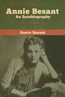 Annie Besant: Autobiografia - Annie Besant: An Autobiography