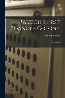 Pierwsza kolonia Raleigha w Roanoke: relacja - Raleigh's First Roanoke Colony: the Account